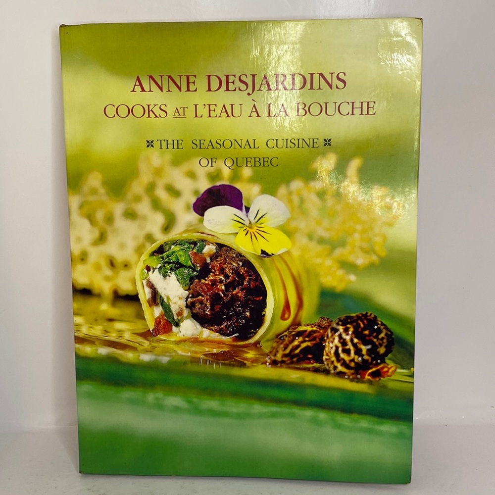 Anne Desjardins Cooks at L’eau A La Bouche The Seasonal Cuisine of Quebec